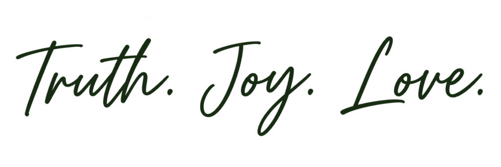 Truth. Joy. Love